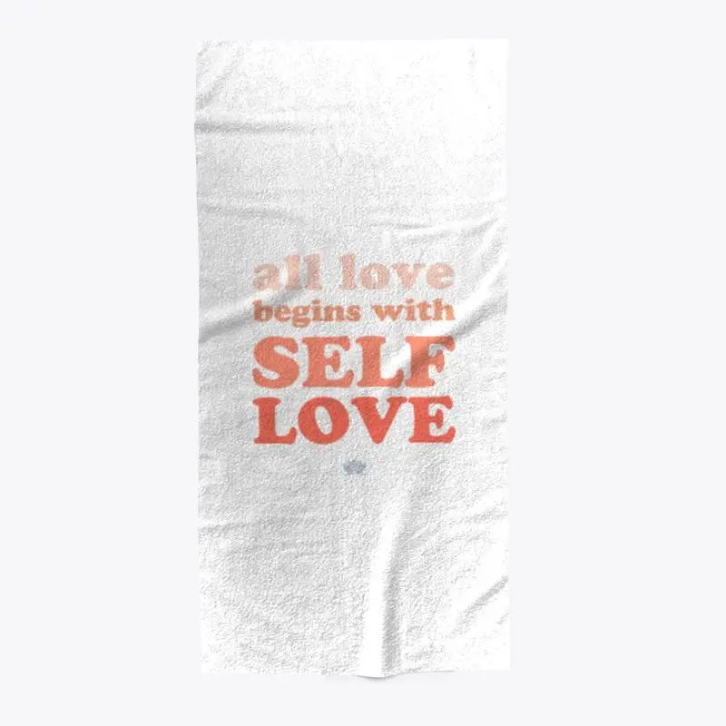 All Love Begins with Self Love